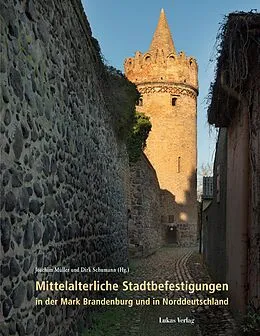 E-Book (pdf) Mittelalterliche Stadtbefestigungen in der Mark Brandenburg und in Norddeutschland von Joachim Müller, Dirk Schumann