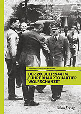 E-Book (pdf) Der 20. Juli 1944 im &quot;Führerhauptquartier Wolfschanze&quot; von Johannes Tuchel, Uwe Neumärker