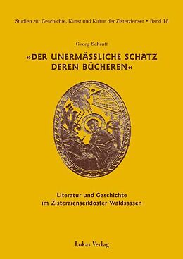 E-Book (pdf) Studien zur Geschichte, Kunst und Kultur der Zisterzienser / Der unermäßliche Schatz deren Bücheren von Georg Schrott