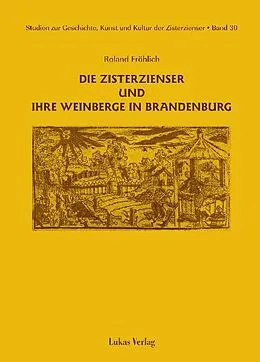 E-Book (pdf) Studien zur Geschichte, Kunst und Kultur der Zisterzienser / Die Zisterzienser und ihre Weinberge in Brandenburg von Roland Fröhlich