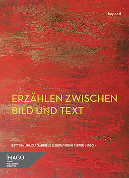 Kartonierter Einband Erzählen zwischen Bild und Text von Bettina Uhlig, Gabriele Lieber, Irene Pieper