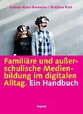 E-Book (pdf) Familiäre und außerschulische Medienbildung im digitalen Alltag von Gudrun Marci-Boehncke, Matthias Rath