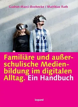 E-Book (pdf) Familiäre und außerschulische Medienbildung im digitalen Alltag von Gudrun Marci-Boehncke, Matthias Rath