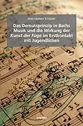 E-Book (pdf) Das Demutsprinzip in Bachs Musik und die Wirkung der Kunst der Fuge im Erstkontakt mit Jugendlichen von Ann-Helena Schlüter