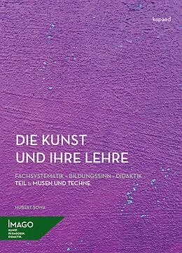 E-Book (pdf) Die Kunst und ihre Lehre. Fachsystematik  Bildungssinn  Didaktik von Hubert Sowa