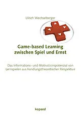 E-Book (pdf) Game-based-learning zwischen Spiel und Ernst von Ulrich Wechselberger