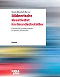 E-Book (pdf) Bildnerische Kreativität im Grundschulalter von Nicole Elisabeth Berner