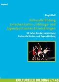 E-Book (pdf) Kulturelle Bildung zwischen kultur-, bildungs- und jugendpolitischen Entwicklungen von Birgit Wolf