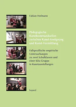 E-Book (pdf) Pädagogische Kunstkommunikation zwischen Kunst-Aneignung und Kunst-Vermittlung von Fabian Hofmann