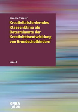 E-Book (pdf) Kreativitätsförderndes Klassenklima als Determinante der Kreativitätsentwicklung im Grundschulalter von Caroline Theurer