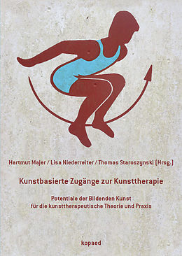 E-Book (pdf) Kunstbasierte Zugänge zur Kunsttherapie von Hartmut Majer, Lisa Niederreiter, Thomas Staroszynski