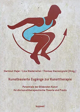 E-Book (pdf) Kunstbasierte Zugänge zur Kunsttherapie von Hartmut Majer, Lisa Niederreiter, Thomas Staroszynski