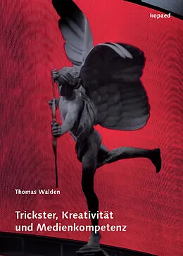 E-Book (pdf) Trickster, Kreativität und Medienkompetenz von Thomas Walden