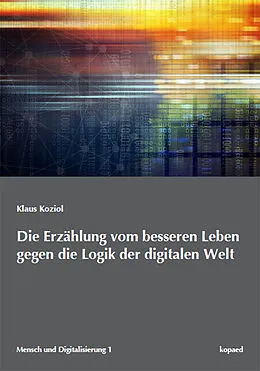 E-Book (pdf) Die Erzählung vom besseren Leben gegen die Logik der digitalen Welt von Klaus Koziol