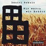 Digital Wir waren wie Brüder von Daniel Schulz
