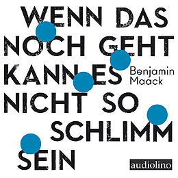 Digital Wenn das noch geht, kann es nicht so schlimm sein von Benjamin Maack