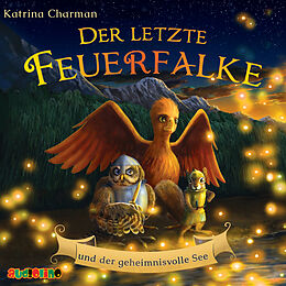 Audio CD (CD/SACD) Der letzte Feuerfalke und der geheimnisvolle See von Katrina Charman