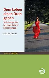 Kartonierter Einband Dem Leben einen Dreh geben von Mirjam Tanner