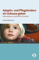 Kartonierter Einband (Kt) Adoptiv- und Pflegekindern ein Zuhause geben von Irmela Wiemann