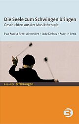 E-Book (pdf) Die Seele zum Schwingen bringen von Eva M Brettschneider, Lutz Debus, Martin Lenz