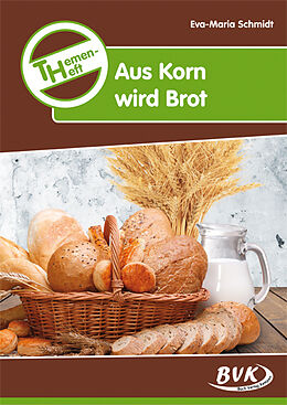Loseblatt Themenheft Aus Korn wird Brot von Eva-Maria Schmidt