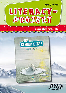 Geheftet Literacy-Projekt zum Bilderbuch Kleiner Eisbär  Wohin fährst du, Lars? von Jenny Hütter