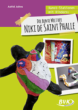 Kartonierter Einband Kunst-Stationen mit Kindern: Die bunte Welt der Niki de Saint Phalle von Astrid Jahns