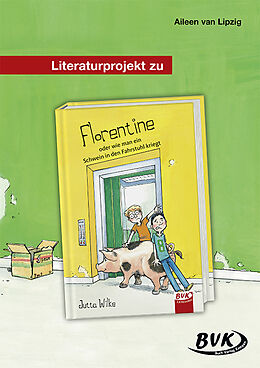 Geheftet Literaturprojekt zu Florentine oder wie man ein Schwein in den Fahrstuhl kriegt von Aileen van Lipzig