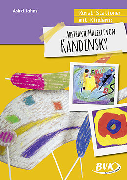 Kartonierter Einband Kunst-Stationen mit Kindern: Abstrakte Malerei von Kandinsky von Astrid Jahns