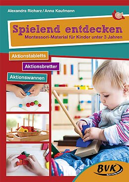 Kartonierter Einband Spielend entdecken  Montessori-Material für Kinder unter 3 Jahren von Alexandra Richarz, Anna Kaufmann