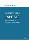 E-Book (epub) Zur Geographie des Kapitals: Das Finanzsystem als regionaler Wachstumsfaktor von Nicole Deller-Schneil