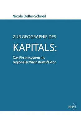 E-Book (epub) Zur Geographie des Kapitals: Das Finanzsystem als regionaler Wachstumsfaktor von Nicole Deller-Schneil