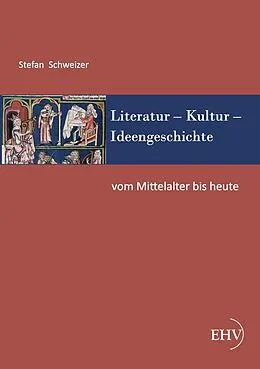 E-Book (epub) Literatur - Kultur - Ideengeschichte: Vom Mittelalter bis heute von Stefan Schweizer