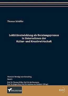 E-Book (epub) Leitbildentwicklung als Beratungsprozess in Unternehmen der Kultur- und Kreativwirtschaft von Thomas Schäffer