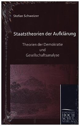 Kartonierter Einband Staatstheorien der Aufklärung von Stefan Schweizer