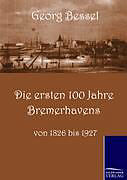 Kartonierter Einband Die ersten 100 Jahre Bremerhavens von Georg Bessell