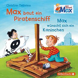 Audio CD (CD/SACD) Mein Freund Max 4: Max baut ein Piratenschiff / Max wünscht sich ein Kaninchen von Christian Tielmann