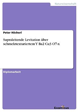 Kartonierter Einband Supraleitende Levitation über schmelztexturiertem Y Ba2 Cu3 O7-x von Peter Höcherl