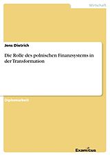 Kartonierter Einband Die Rolle des polnischen Finanzsystems in der Transformation von Jens Dietrich