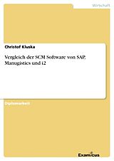 Kartonierter Einband Vergleich der SCM Software von SAP, Manugistics und i2 von Christof Kluska