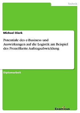 Kartonierter Einband Potentiale des e-Business und Auswirkungen auf die Logistik am Beispiel des Prozeßkette Auftragsabwicklung von Michael Dierk