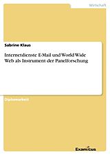 Kartonierter Einband Internetdienste E-Mail und World Wide Web als Instrument der Panelforschung von Sabrine Klaus