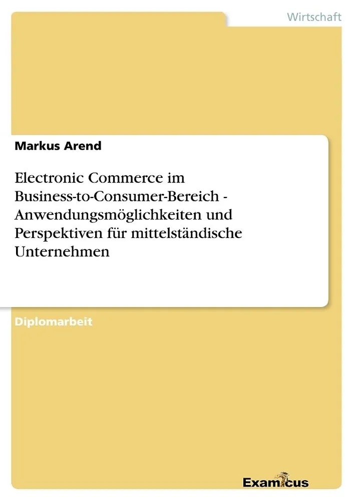 Electronic Commerce im Business-to-Consumer-Bereich - Anwendungsmöglichkeiten und Perspektiven für mittelständische Unternehmen