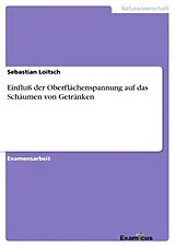 Kartonierter Einband (Kt) Einfluß der Oberflächenspannung auf das Schäumen von Getränken von Sebastian Loitsch