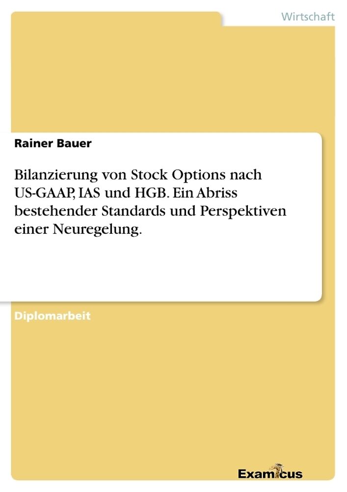 Bilanzierung von Stock Options nach US-GAAP, IAS und HGB. Ein Abriss bestehender Standards und Perspektiven einer Neuregelung