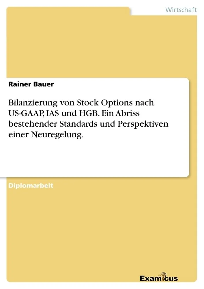 Bilanzierung von Stock Options nach US-GAAP, IAS und HGB. Ein Abriss bestehender Standards und Perspektiven einer Neuregelung