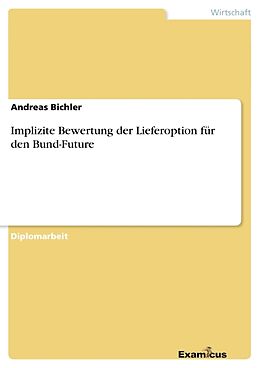 Kartonierter Einband Implizite Bewertung der Lieferoption für den Bund-Future von Andreas Bichler