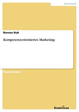Kartonierter Einband Kompetenzorientiertes Marketing von Romeo Ruh