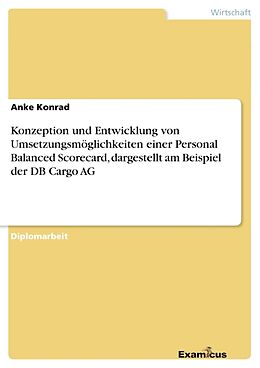 Kartonierter Einband Konzeption und Entwicklung von Umsetzungsmöglichkeiten einer Personal Balanced Scorecard, dargestellt am Beispiel der DB Cargo AG von Anke Konrad