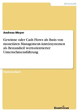 Kartonierter Einband Gewinne oder Cash Flows als Basis von monetären Management-Anreizsystemen als Bestandteil wertorientierter Unternehmensführung von Andreas Meyer